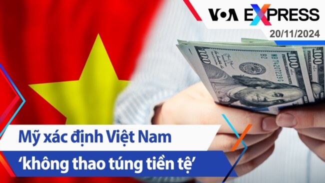 Mỹ xác định Việt Nam ‘không thao túng tiền tệ’ | Truyền hình VOA 20/11/24