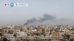 VOA 60: Sources say Sudan’s army launched artillery and airstrikes in Khartoum on Thursday and more