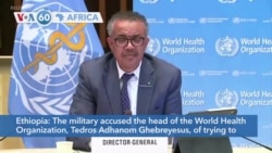 VOA60 Afrikaa - Ethiopian military accuses WHO chief of helping Tigray region