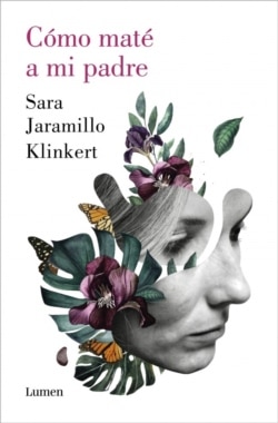 Portada de la novela 'Cómo maté a mi padre', de la periodista y escritora colombiana, Sara Jaramilo Klinkert.