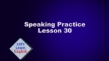 Lesson 30 Speaking Practice