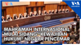 Mahkamah Internasional Mulai Sidang “Kewajiban Hukum” Negara Pencemar