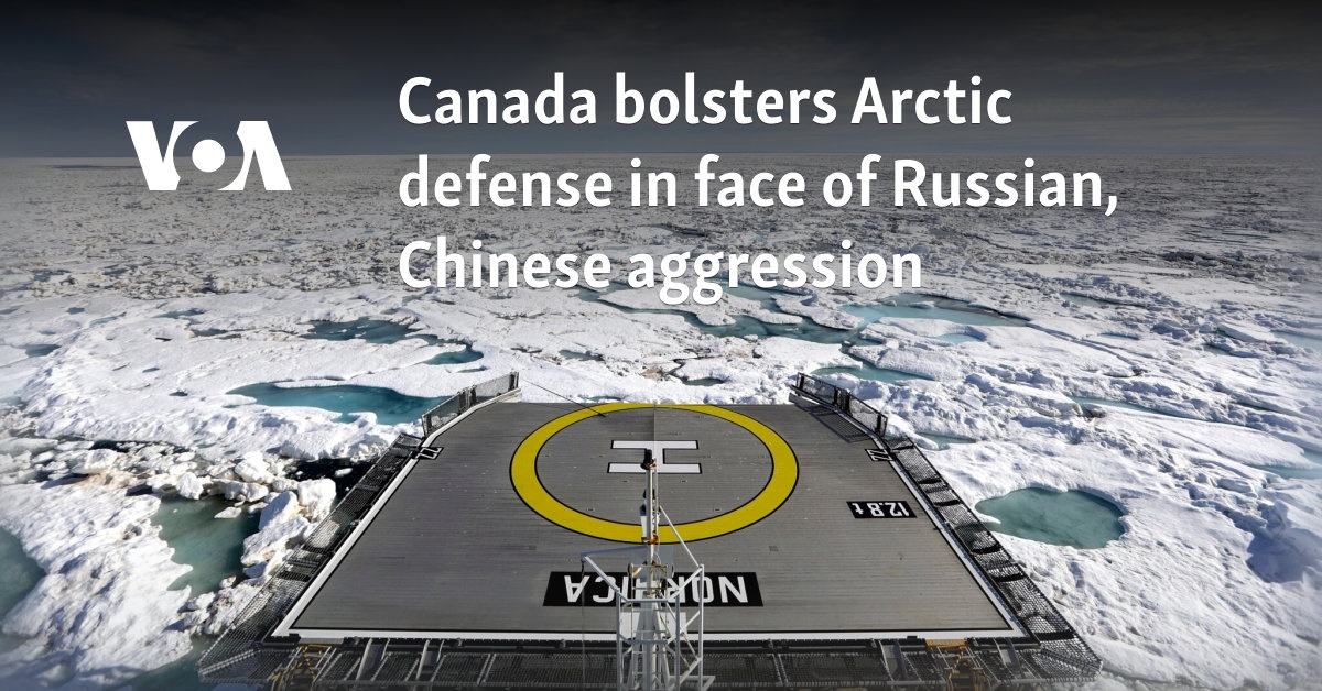 Canada bolsters Arctic defense in face of Russian, Chinese aggression