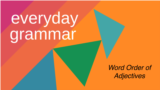 Everyday Grammar: What is the Word Order of Adjectives?