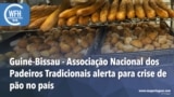 Washington Fora d’Horas: Alerta para crise do pão na Guiné-Bissau 