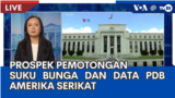 Laporan VOA untuk TVRI: Prospek Pemotongan Suku Bunga dan Data PDB Amerika Serikat 