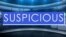 Suspicious ແມ່ນຄໍາຄຸນນາມ, ມີຄວາມໝາຍວ່າ ລະແວງສົງໄສ.
