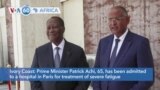 VOA60 Africa - Ivory Coast Prime Minister Patrick Achi admitted to a hospital in Paris