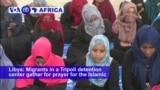 VOA60 Africa - Libya: Migrants in a Tripoli detention center gather for prayer for the Islamic holiday Eid al-Fitr