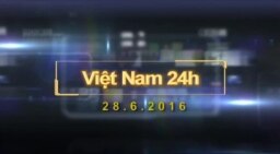 Việt Nam 24h (28.6.2016)