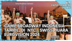 VOA Entertainment Update: Camp Broadway Indonesia Tampil di NYC dan Negara Swiss Juara Eurovision 2024