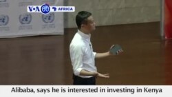VOA60 Africa- Alibaba founder Jack Ma says he is interested in investing in Kenya after meeting entrepreneurs