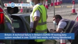 VOA60 Addunyaa - A failure in Britain’s COVID-19 testing data system has affected over 15,000 test results