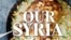 In "Our Syria: Recipes from Home," coauthors Itab Azzam and Dina Mousawi aim to show a different side of Syria than the violence so often associated with the country. 