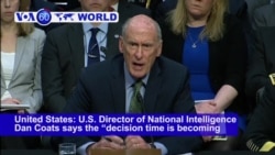 VOA60 World- DNI Coats says says the “decision time is becoming ever closer” for the U.S. to act on the North Korea’s nuclear program