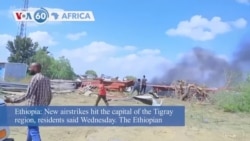 VOA60 Africa - New Airstrikes Target Capital of Ethiopia’s Tigray Region