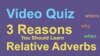 Quiz - Everyday Grammar: Three Reasons to Learn Relative Adverbs.