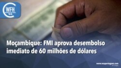 Washington Fora d’Horas: Moçambique - FMI aprova desembolso imediato de 60 milhões de dólares