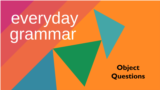 Everyday Grammar: Object Questions