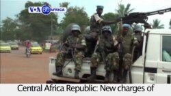 VOA60 Africa- New sex abuse allegations against UN troops in CAR