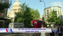 Số trẻ em Việt Nam bị buôn bán sang Anh tăng