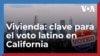 Voto hispano: Acceso a la vivienda: prioridad para votantes latinos en California