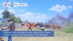 VOA60 Afrikaa - New Airstrikes Target Capital of Ethiopia’s Tigray Region