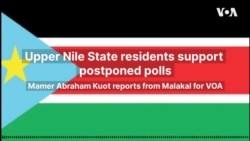 Upper Nile State residents support postponed polls