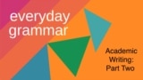 everyday grammar - academic writing, part 2