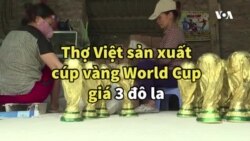 Thợ Việt sản xuất cúp vàng World Cup giá 3 đô la