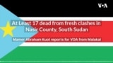 At Least 17 dead from fresh clashes in Nasir County, South Sudan