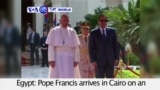 VOA60 World PM - Egypt: Pope Francis arrives in Cairo on an historic trip