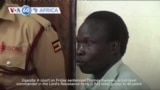 VOA60 Africa - LRA rebel commander in Uganda sentenced to 40 years in prison for war crimes