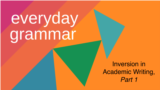 Everyday Grammar: Improve Your Writing with Inversion, Part 1