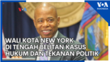 Wali Kota New York di Tengah Belitan Kasus Hukum dan Tekanan Politik