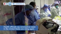 VOA60 Ameerikaa - Health officials say coronavirus cases in the United States are rising again