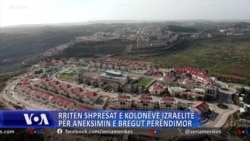 Rriten shpresat e kolonëve izraelitë për aneksimin e Bregut Perëndimor 