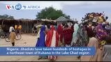 VOA60 Africa - Nigeria: Jihadists have taken hundreds of hostages in a northeast town of Kukawa