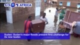 VOA60 Africa - Sudan's major floods present first challenge for its new leader