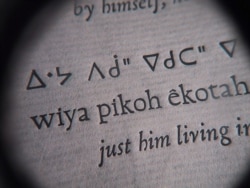 Cree A close up of a proof from a freshly made Cree-language typeface. Cree, like many other indigenous languages, uses syllabics rather than the Latin alphabet.