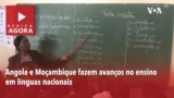 África Agora: Angola e Moçambique fazem avanços no ensino em línguas nacionais