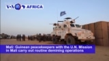 VOA60 Africa - Guinean peacekeepers with the U.N. Mission in Mali carry out routine demining operations