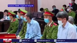Truyền hình VOA 10/3/21: Phúc thẩm Đồng Tâm: Y án 6 bị cáo từ tù dài hạn, chung thân, đến tử hình