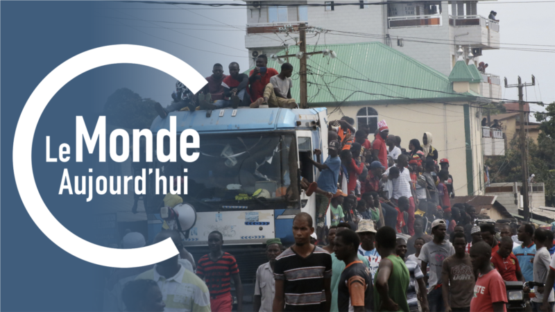 Le Monde Aujourd'hui : des manifestations en Guinée