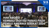 Hak Aborsi Kembali Jadi Isu Panas pada Pemilu Amerika Serikat 2024