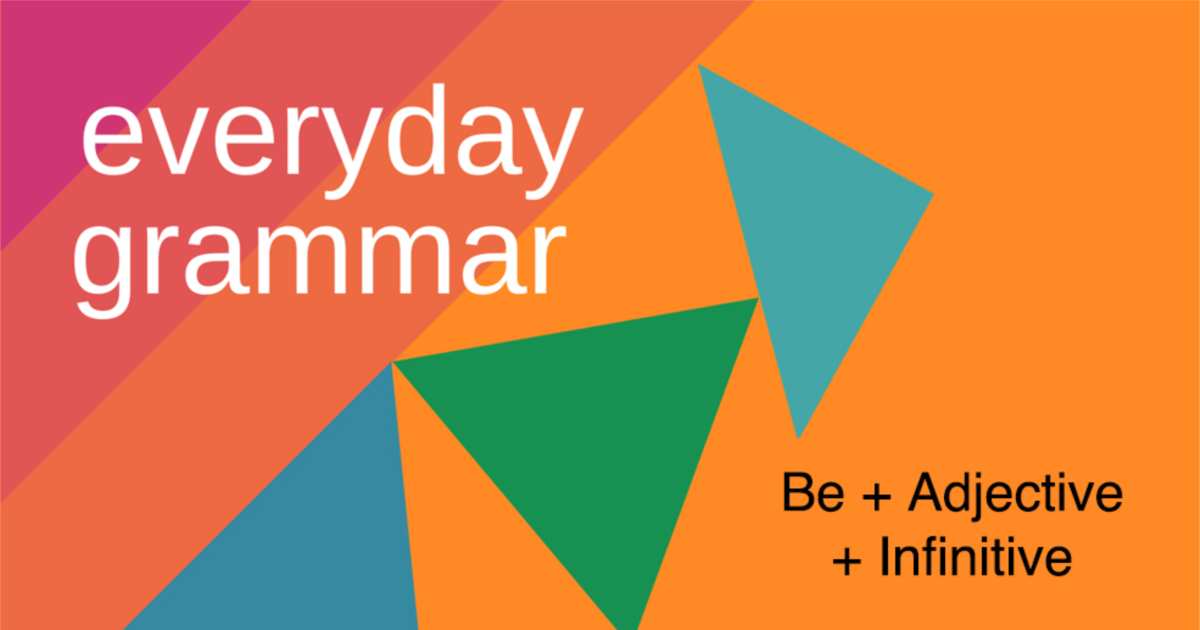 A Common Form: Be + Adjective + Infinitive