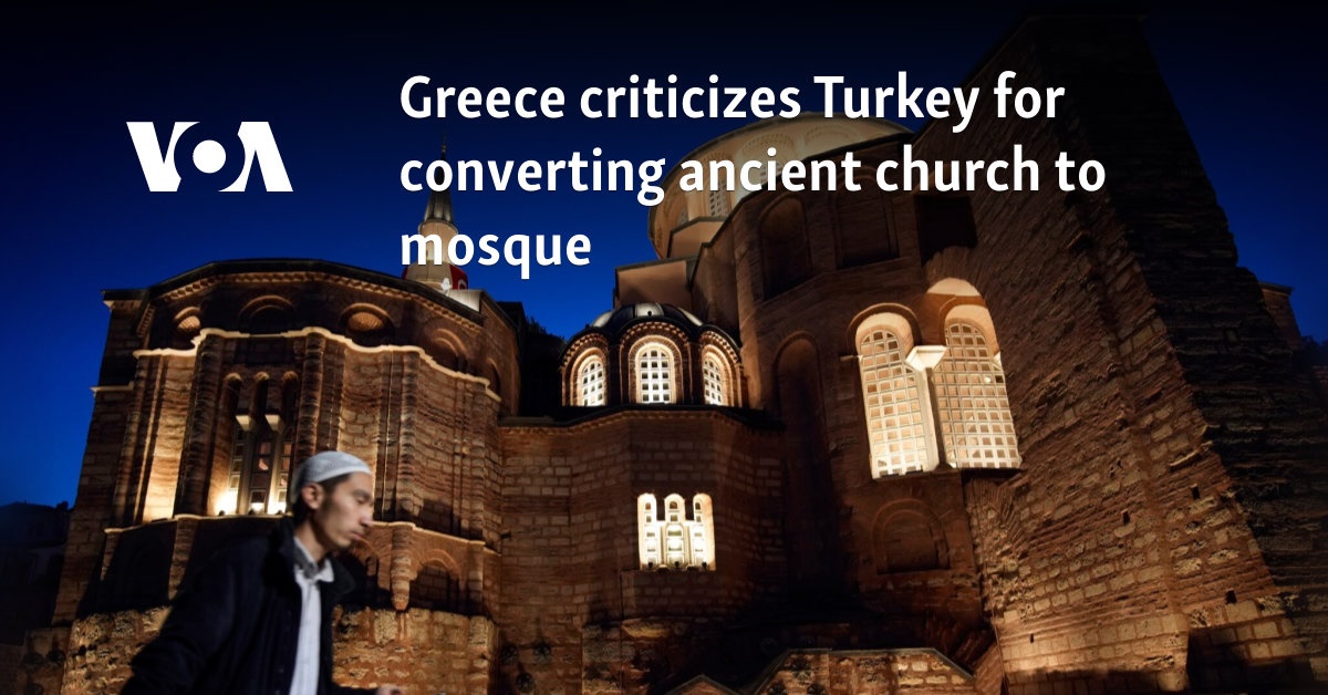 Greece criticizes Turkey for converting ancient church to mosque