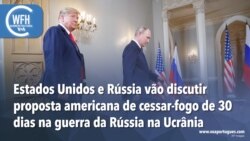 Washington Fora d’Horas: Estados Unidos e Rússia vão discutir proposta americana de cessar-fogo de 30 dias