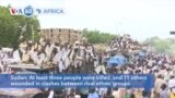 VOA60 Africa - At least three killed, and 11 others wounded in Sudan ethnic clashes