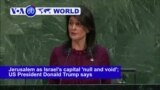 VOA60 World PM - UN Overwhelmingly Rejects US Recognition of Jerusalem as Israel's Capital